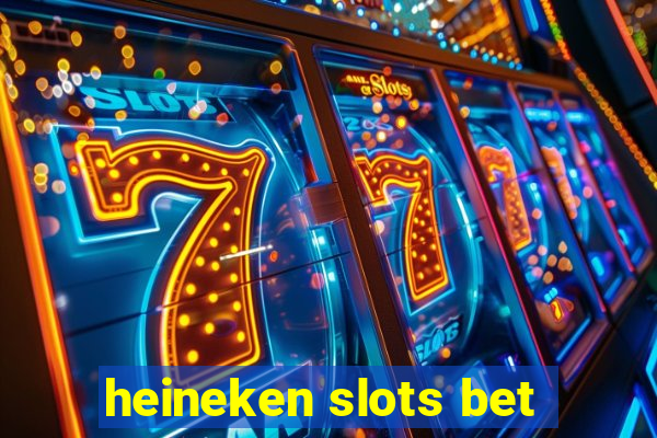 heineken slots bet